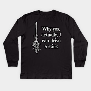 Why Yes, Actually, I Can Drive A Stick Kids Long Sleeve T-Shirt